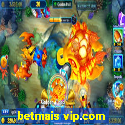 betmais vip.com